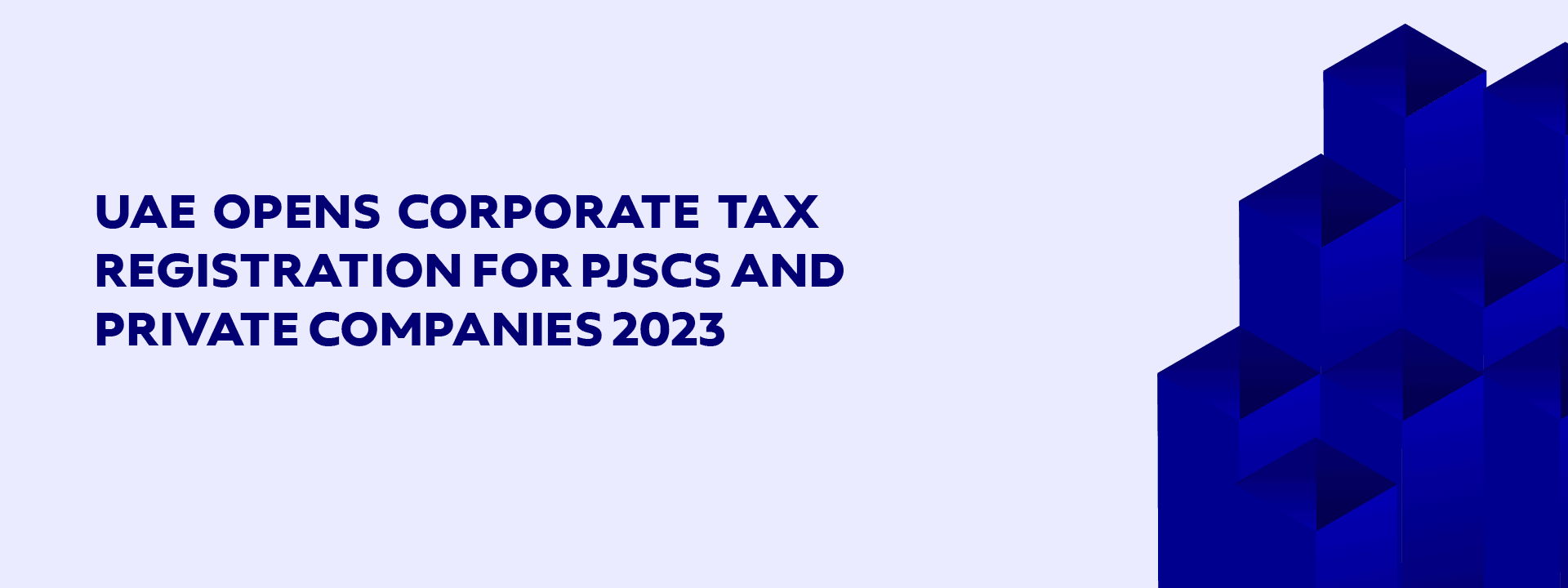 UAE OPENS CORPORATE TAX REGISTRATION FOR PJSCS AND PRIVATE COMPANIES 2023