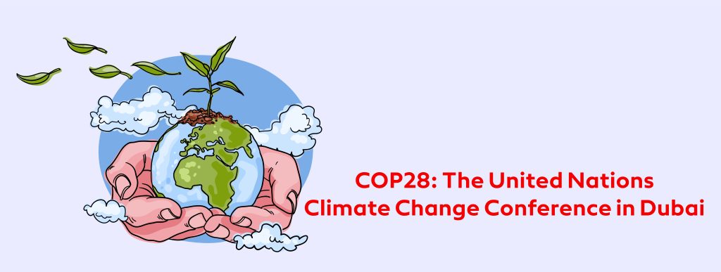 COP28: The United Nations Climate Change Conference in Dubai