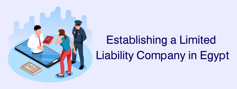How to Set Up a Limited Liability Company (LLC) in Egypt?